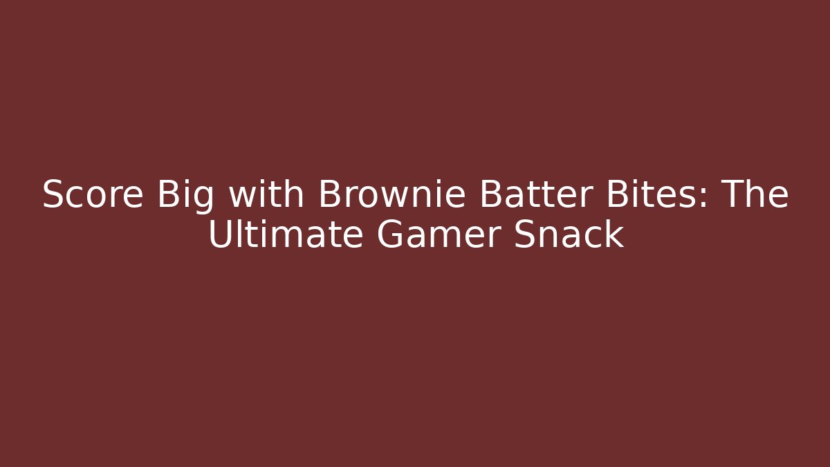 Score Big with Brownie Batter Bites: The Ultimate Gamer Snack