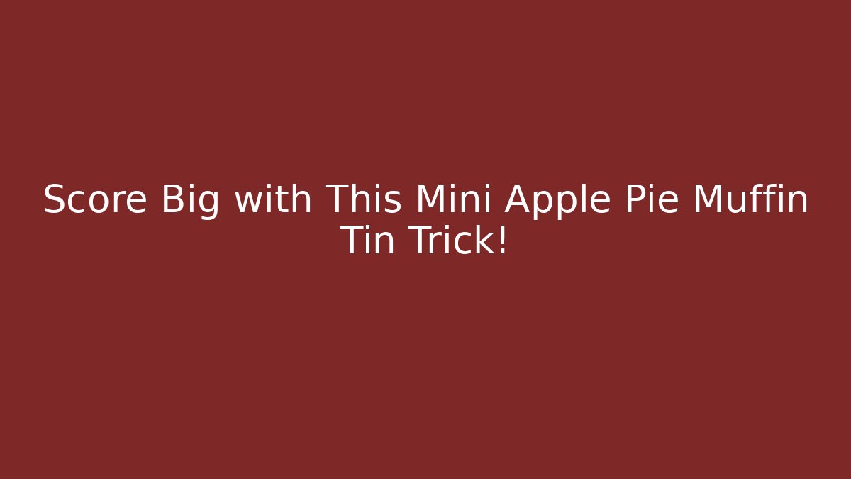 Score Big with This Mini Apple Pie Muffin Tin Trick!