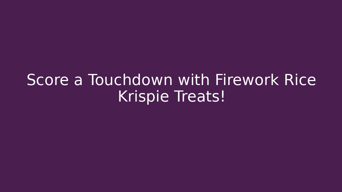 Score a Touchdown with Firework Rice Krispie Treats!