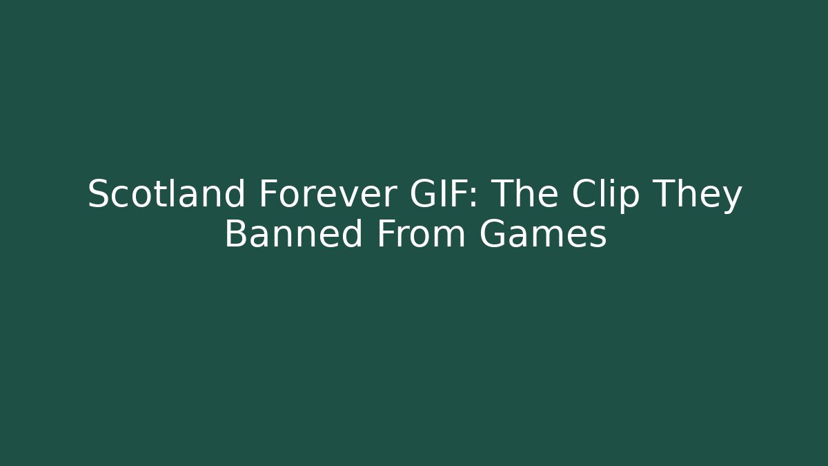 Scotland Forever GIF: The Clip They Banned From Games