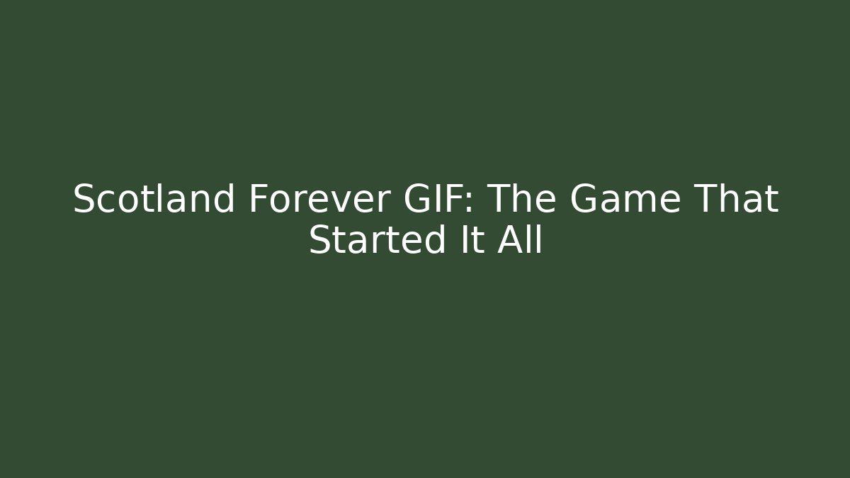 Scotland Forever GIF: The Game That Started It All