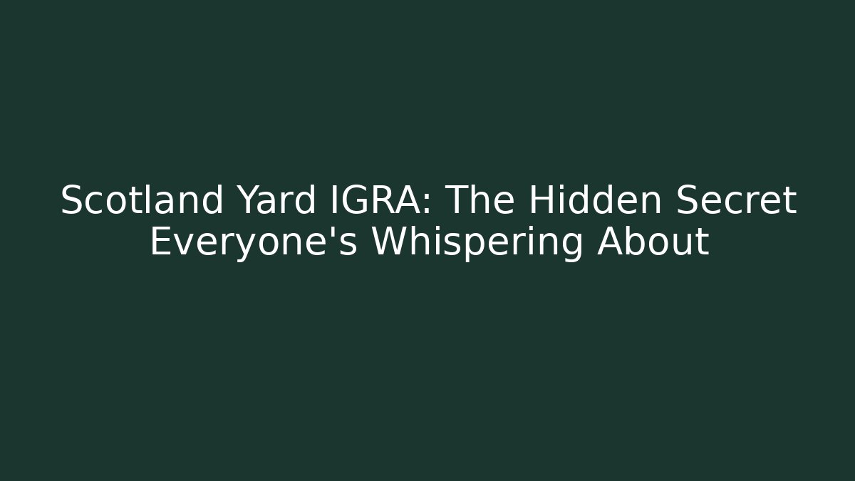 Scotland Yard IGRA: The Hidden Secret Everyone's Whispering About