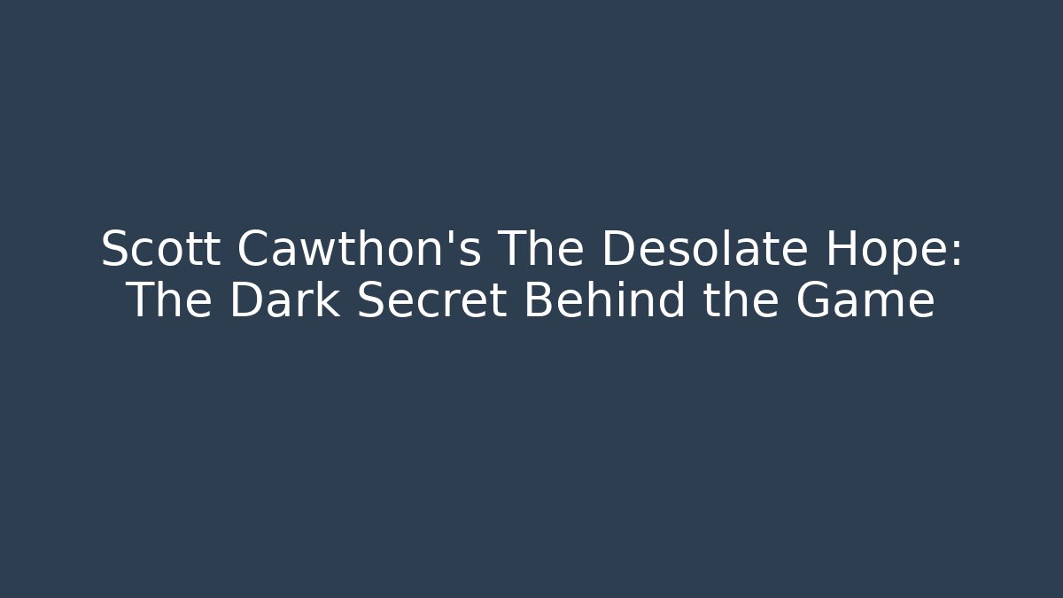 Scott Cawthon's The Desolate Hope: The Dark Secret Behind the Game