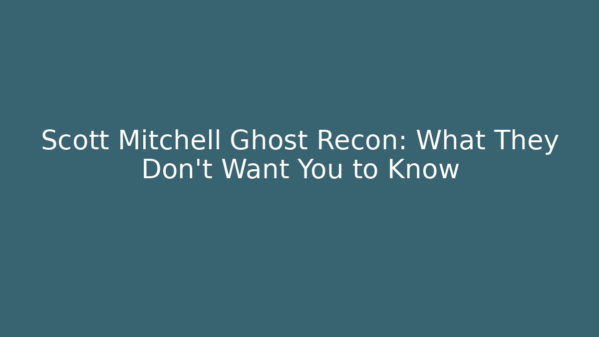 Scott Mitchell Ghost Recon: What They Don't Want You to Know - Critter Realm