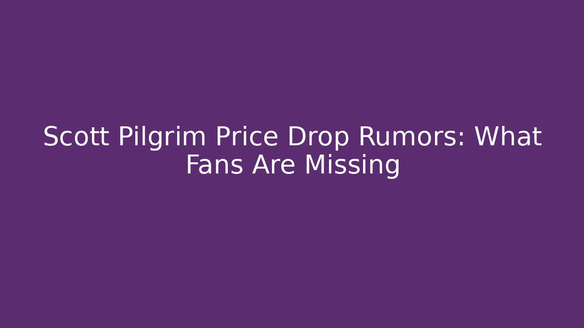 Scott Pilgrim Price Drop Rumors: What Fans Are Missing