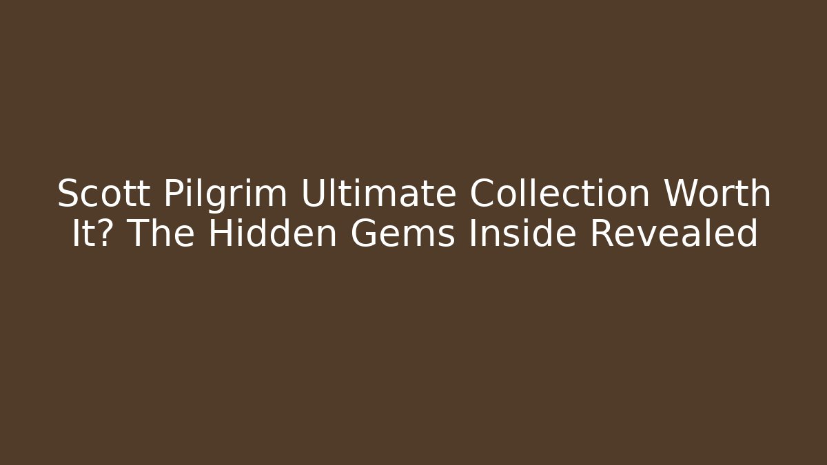 Scott Pilgrim Ultimate Collection Worth It? The Hidden Gems Inside Revealed - Critter Realm
