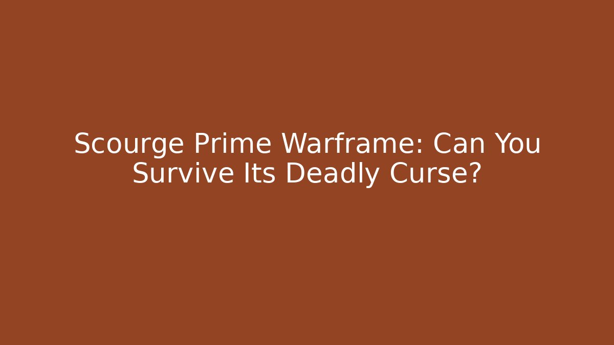 Scourge Prime Warframe: Can You Survive Its Deadly Curse? - Critter Realm
