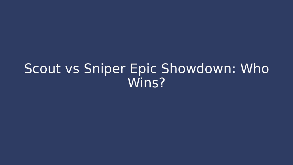Scout vs Sniper Epic Showdown: Who Wins?