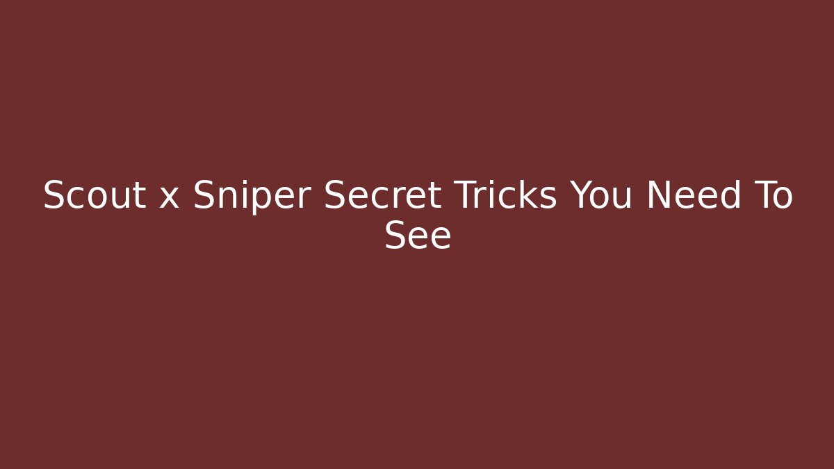 Scout x Sniper Secret Tricks You Need To See