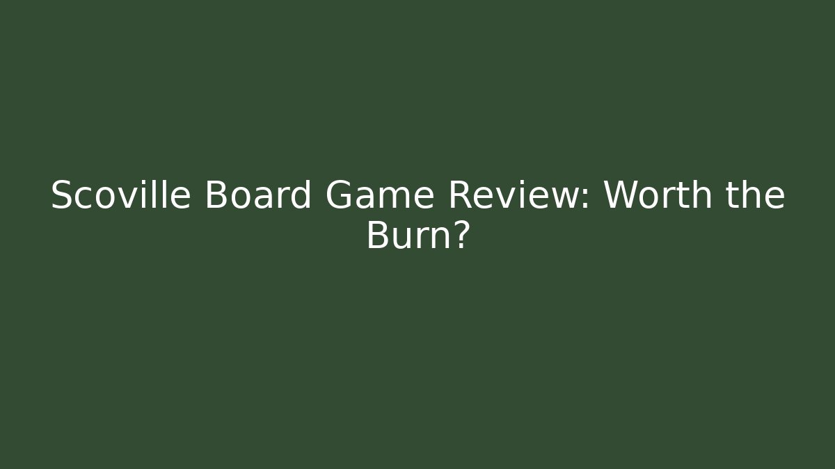 Scoville Board Game Review: Worth the Burn?