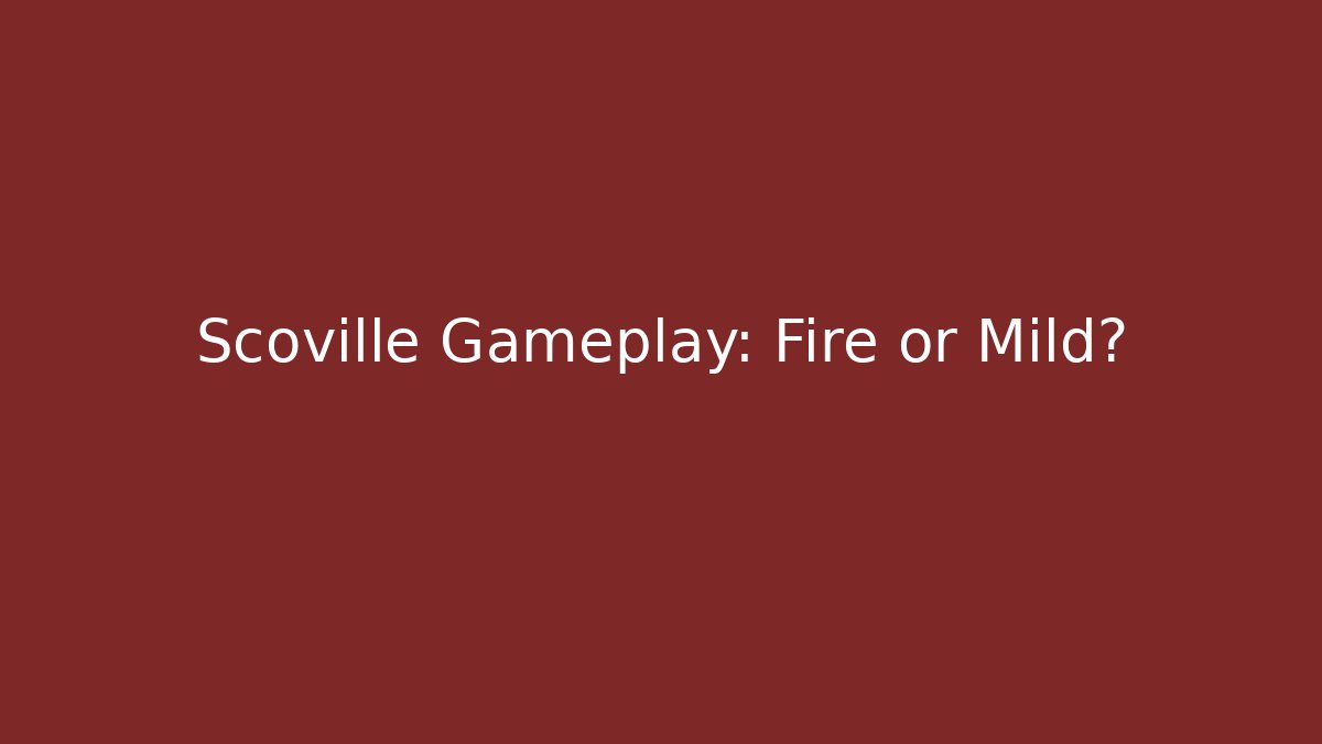 Scoville Gameplay: Fire or Mild?