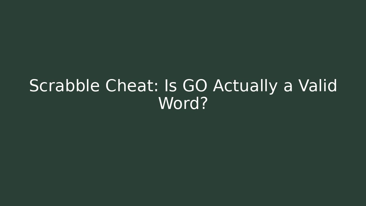 Scrabble Cheat: Is GO Actually a Valid Word?