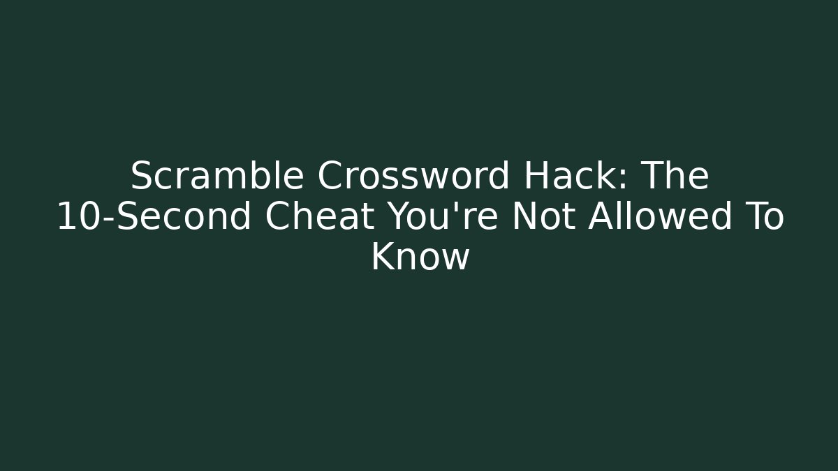 Scramble Crossword Hack: The 10-Second Cheat You're Not Allowed To Know - Critter Realm