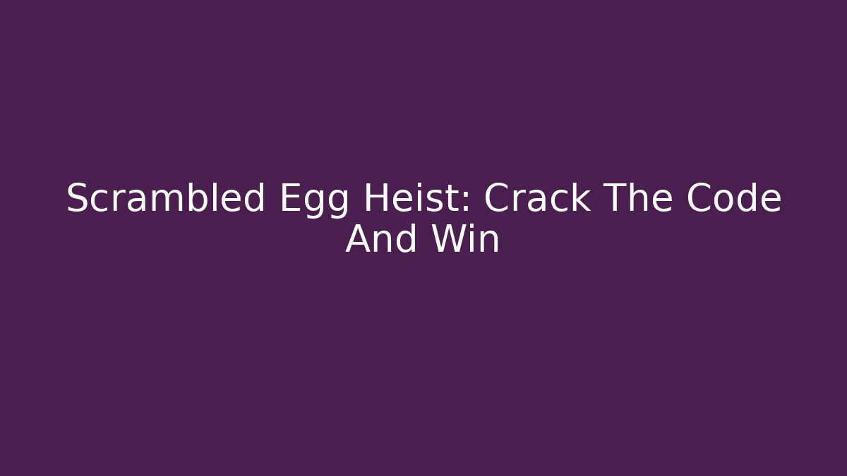 Scrambled Egg Heist: Crack The Code And Win - Critter Realm