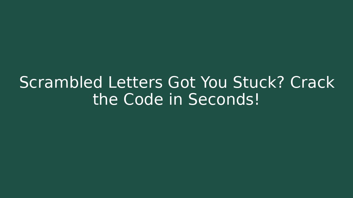 Scrambled Letters Got You Stuck? Crack the Code in Seconds! - Critter Realm