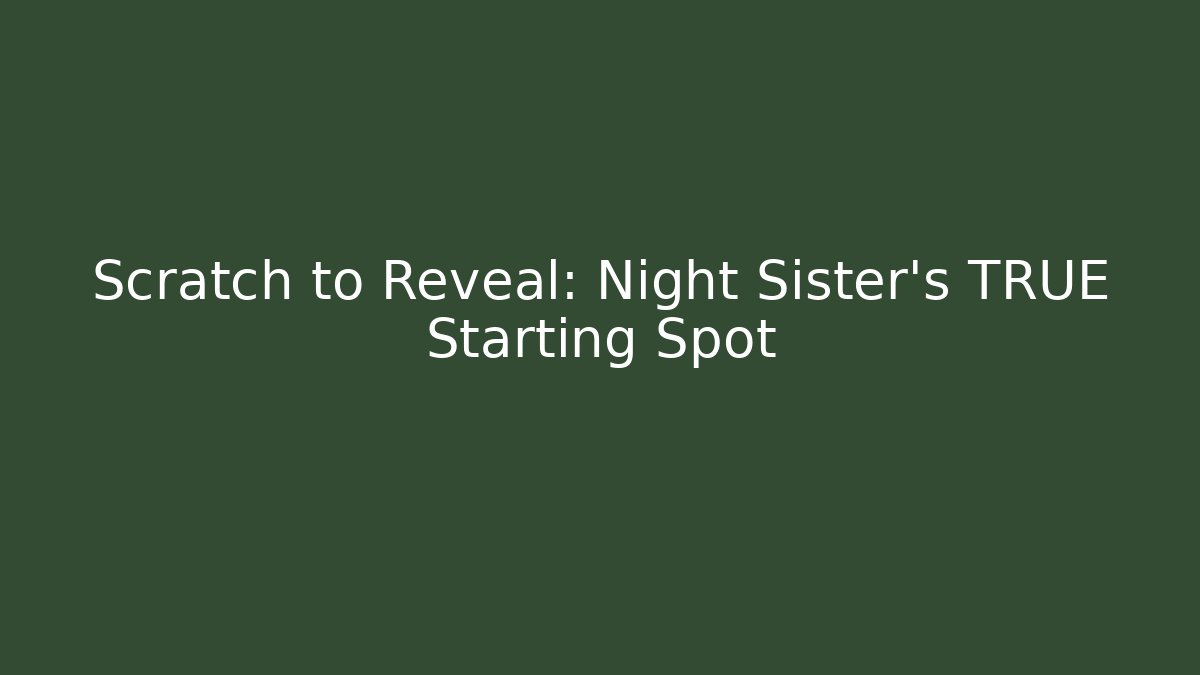 Scratch to Reveal: Night Sister's TRUE Starting Spot - Critter Realm