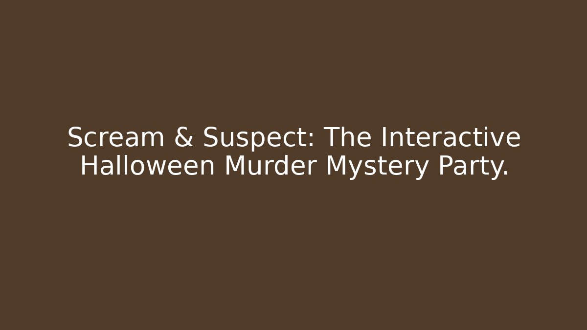 Scream & Suspect: The Interactive Halloween Murder Mystery Party. - Critter Realm