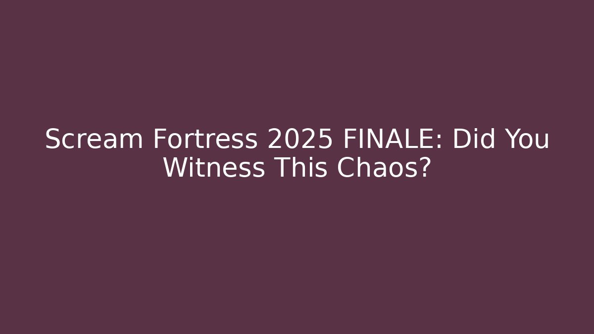 Scream Fortress 2025 FINALE: Did You Witness This Chaos?