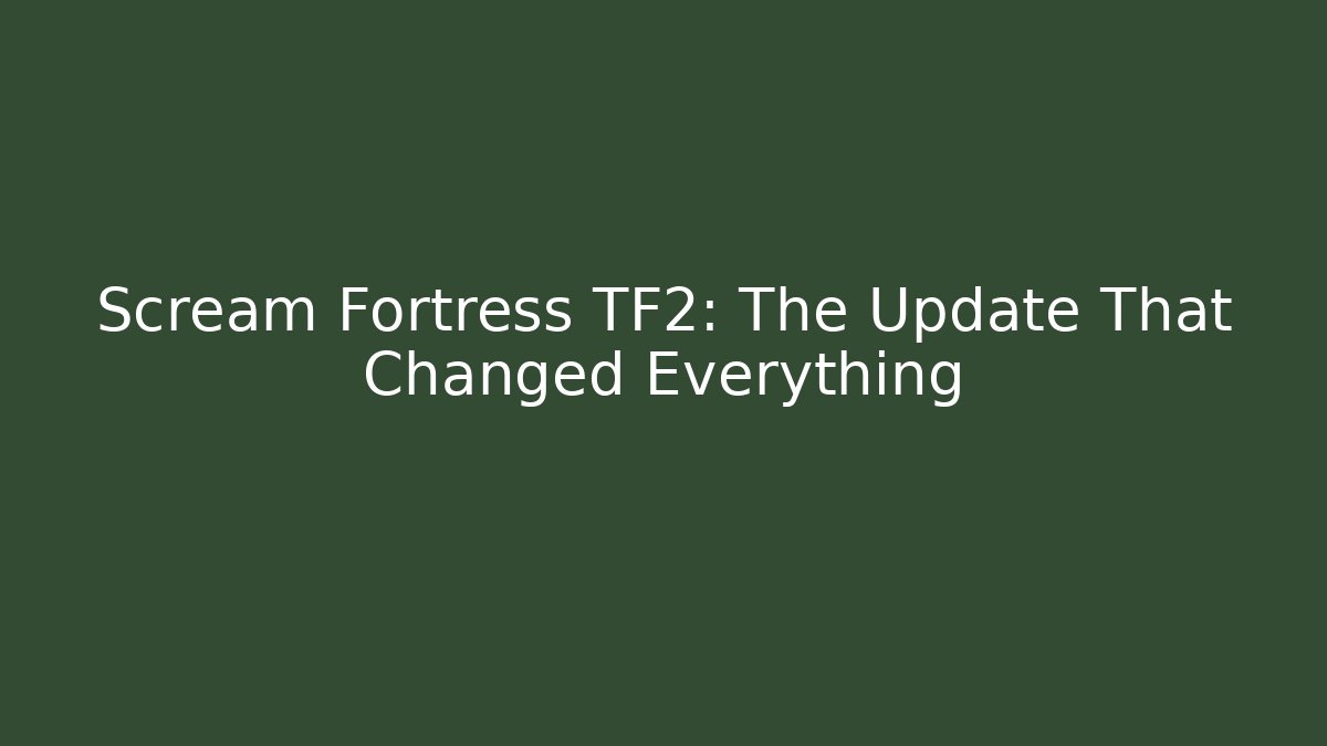 Scream Fortress TF2: The Update That Changed Everything - Critter Realm