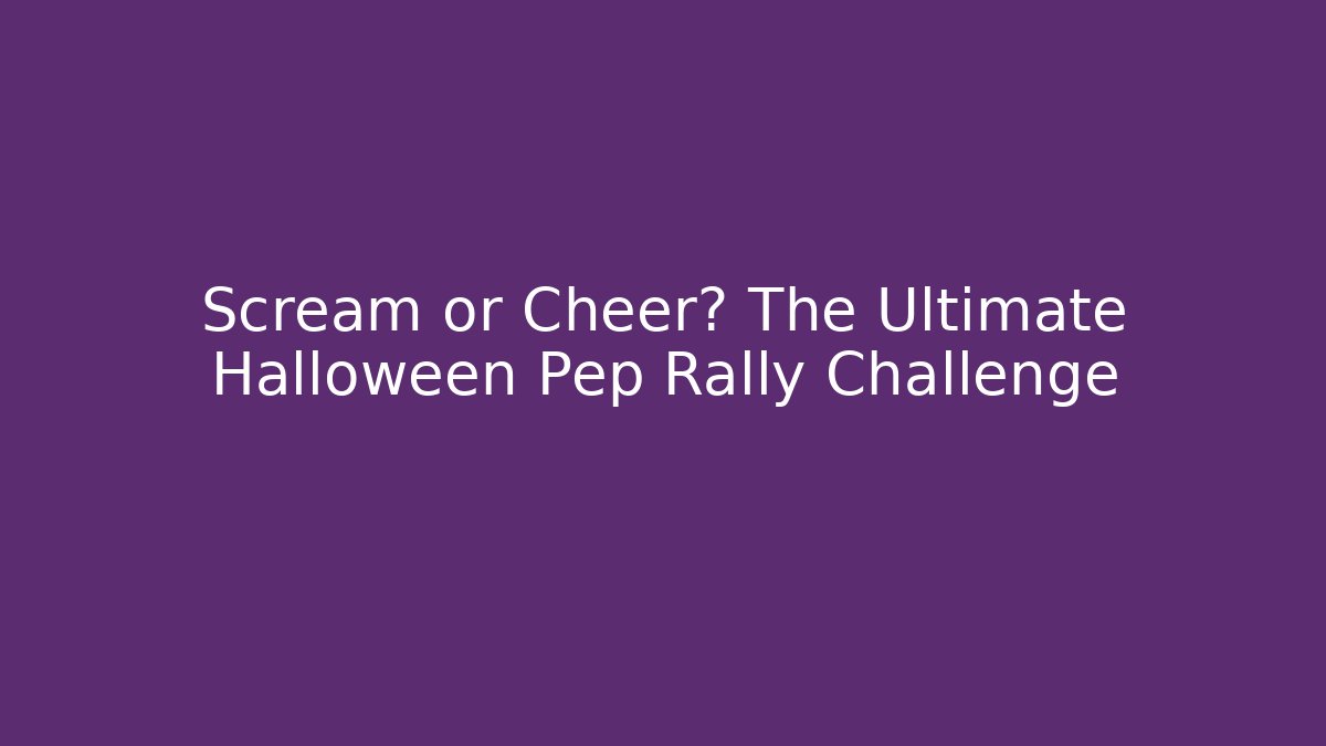 Scream or Cheer? The Ultimate Halloween Pep Rally Challenge