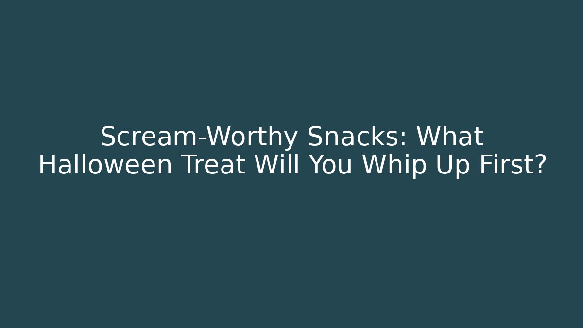 Scream-Worthy Snacks: What Halloween Treat Will You Whip Up First?