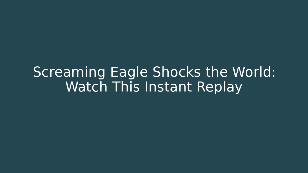 Screaming Eagle Shocks the World: Watch This Instant Replay