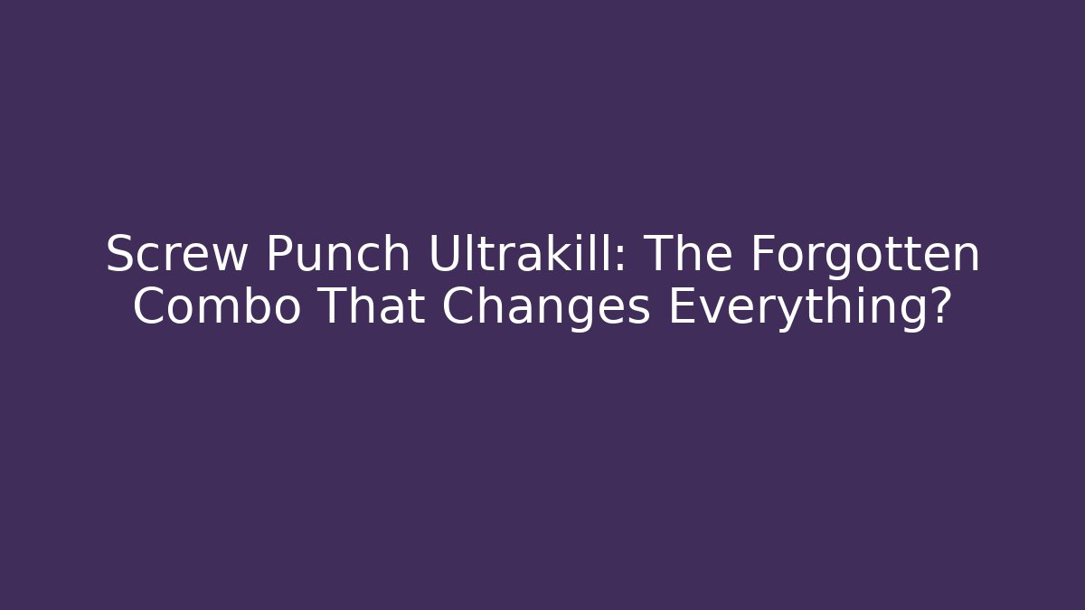 Screw Punch Ultrakill: The Forgotten Combo That Changes Everything? - Critter Realm