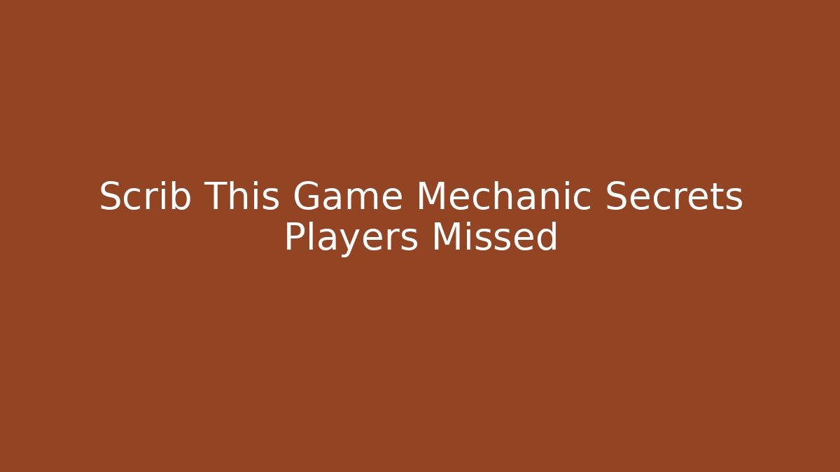 Scrib This Game Mechanic Secrets Players Missed