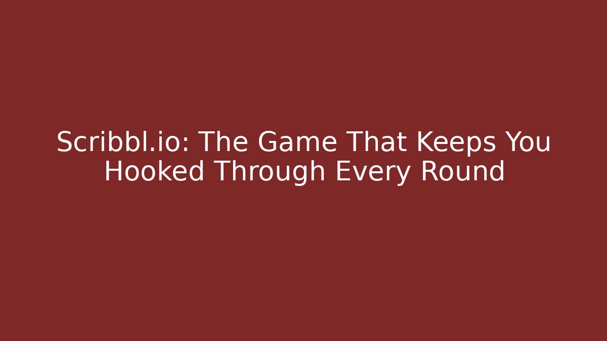 Scribbl.io: The Game That Keeps You Hooked Through Every Round