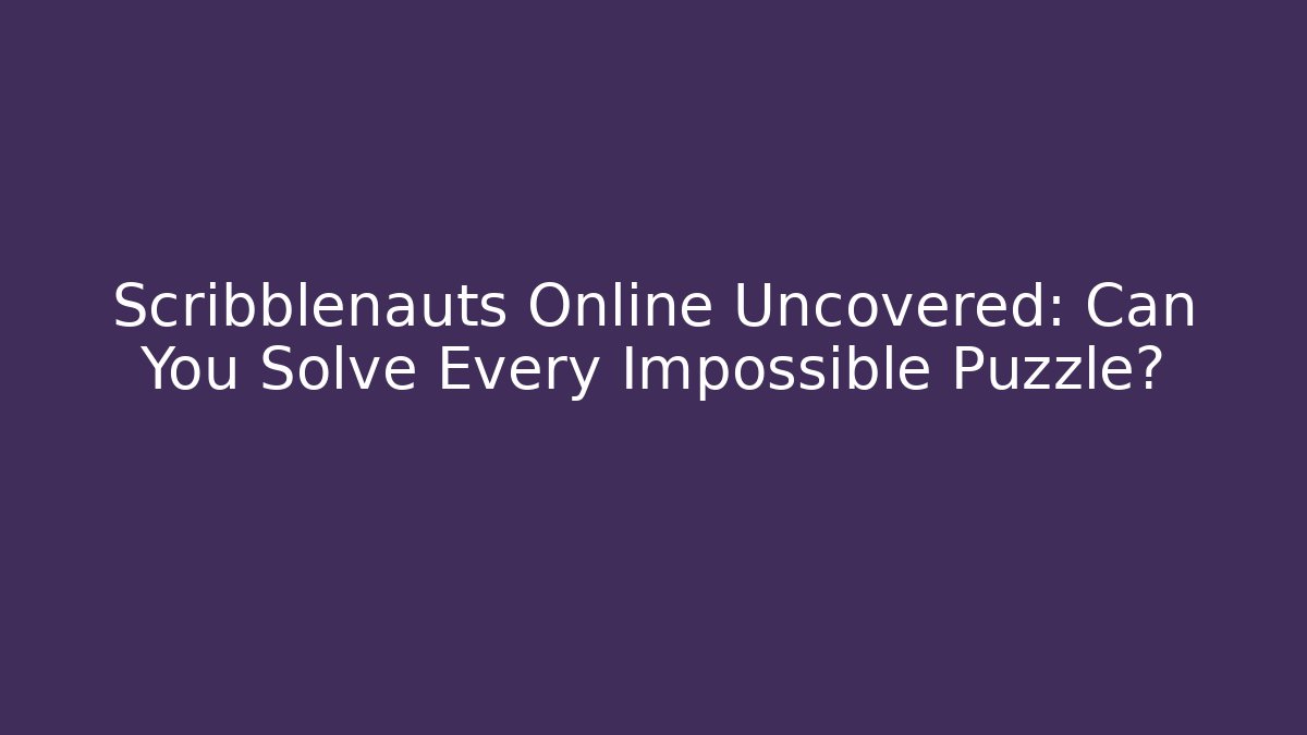 Scribblenauts Online Uncovered: Can You Solve Every Impossible Puzzle?
