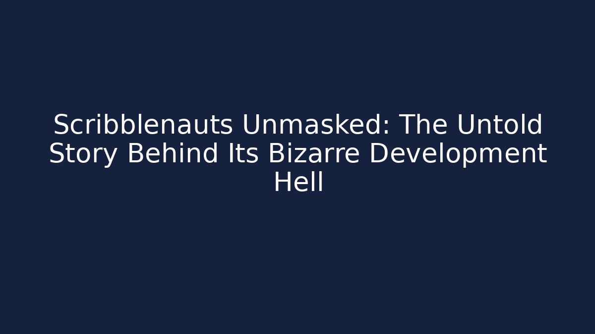 Scribblenauts Unmasked: The Untold Story Behind Its Bizarre Development Hell