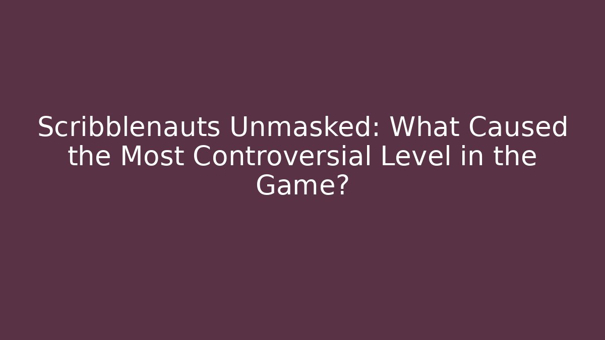 Scribblenauts Unmasked: What Caused the Most Controversial Level in the Game?