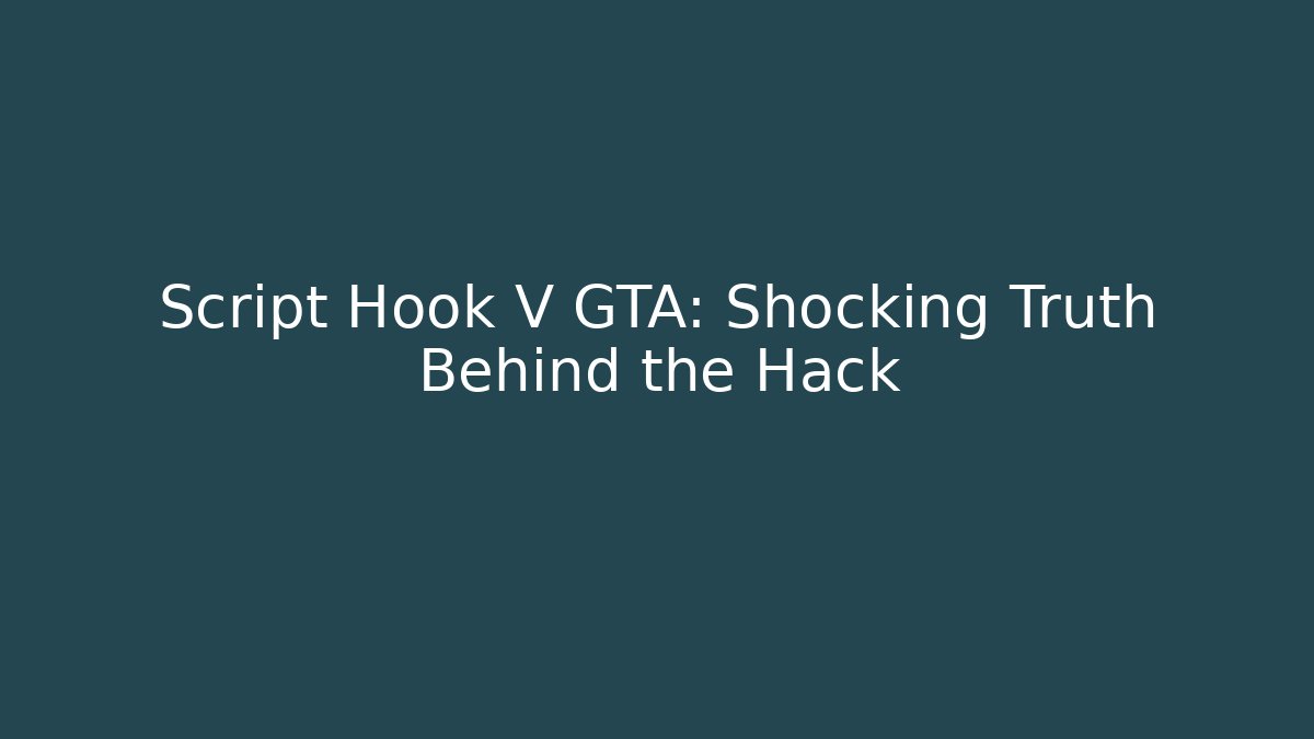 Script Hook V GTA: Shocking Truth Behind the Hack