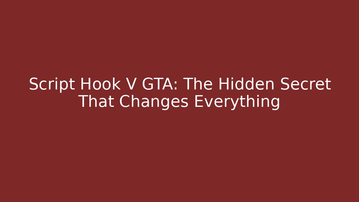 Script Hook V GTA: The Hidden Secret That Changes Everything