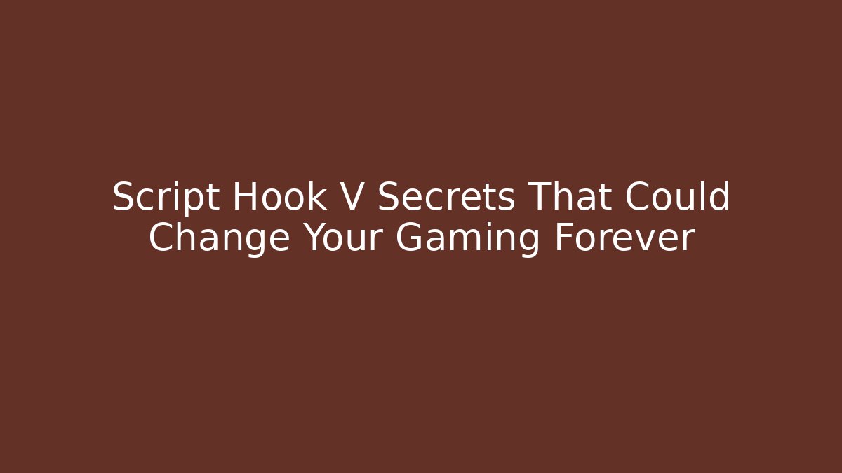 Script Hook V Secrets That Could Change Your Gaming Forever