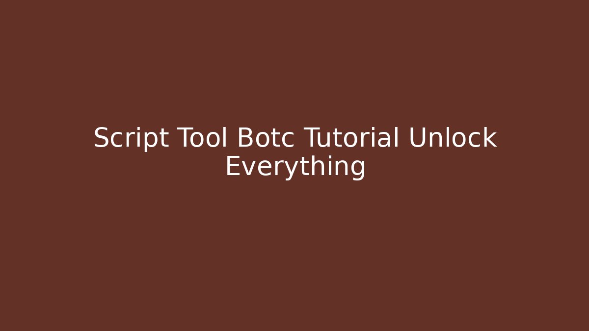 Script Tool Botc Tutorial Unlock Everything