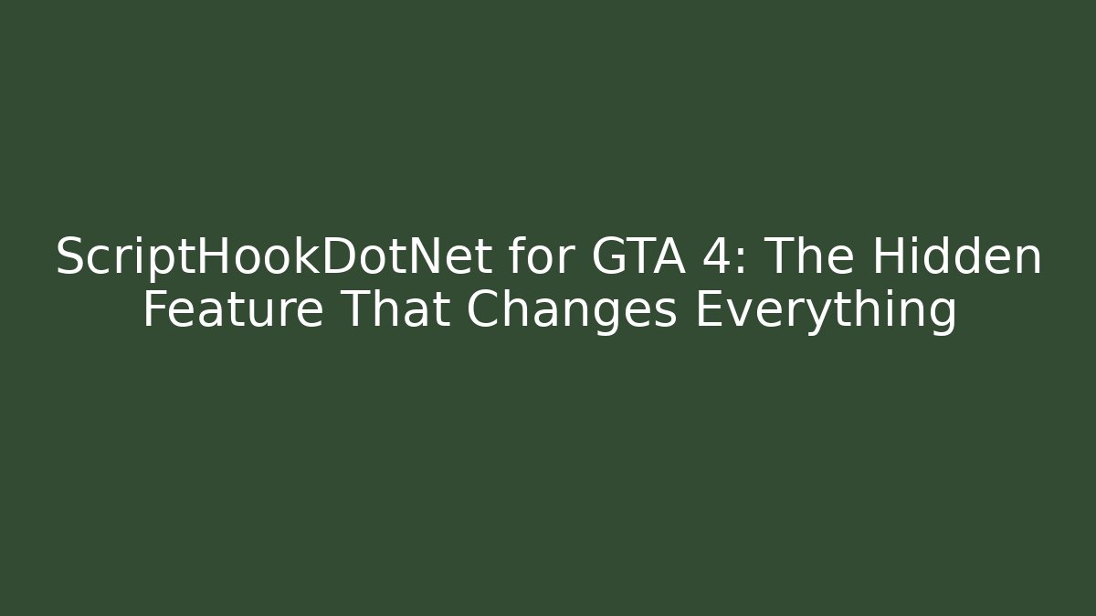 ScriptHookDotNet for GTA 4: The Hidden Feature That Changes Everything