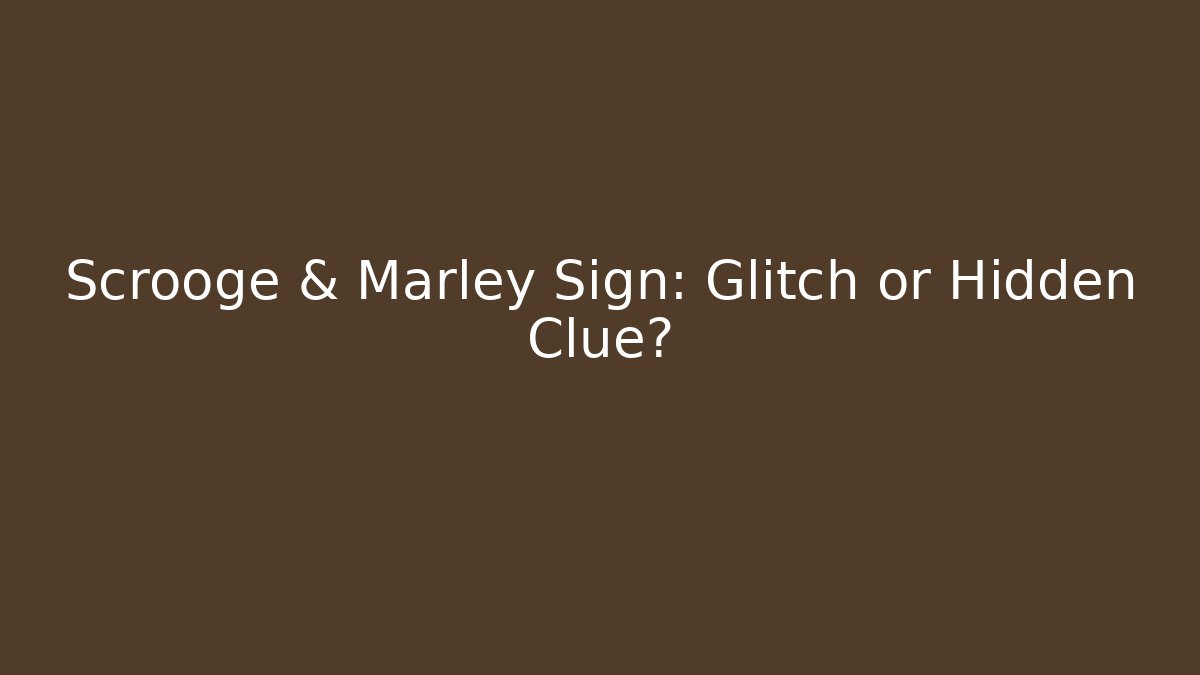 Scrooge & Marley Sign: Glitch or Hidden Clue? - Critter Realm
