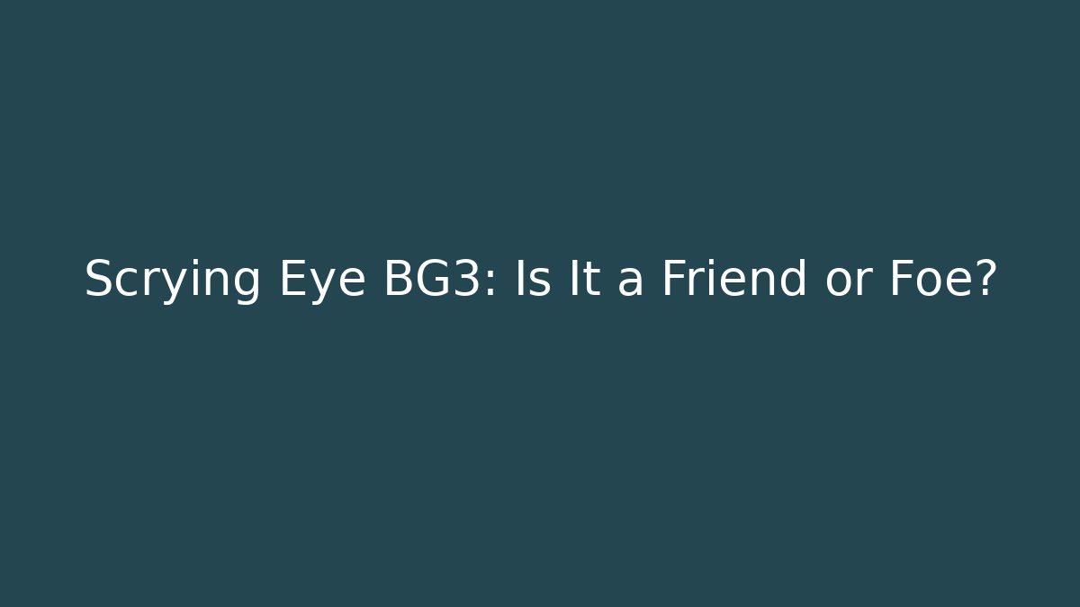 Scrying Eye BG3: Is It a Friend or Foe? - Critter Realm