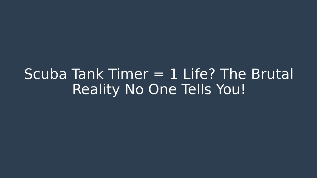 Scuba Tank Timer = 1 Life? The Brutal Reality No One Tells You!