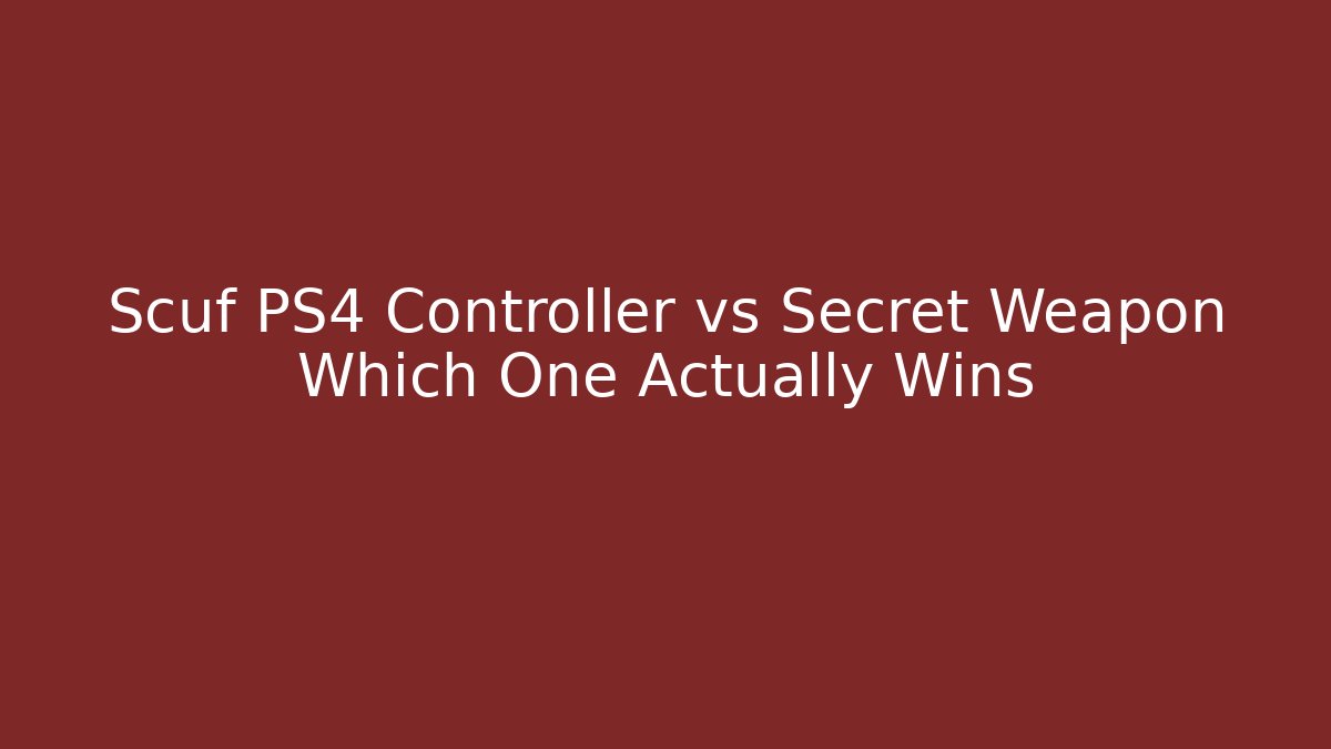 Scuf PS4 Controller vs Secret Weapon Which One Actually Wins
