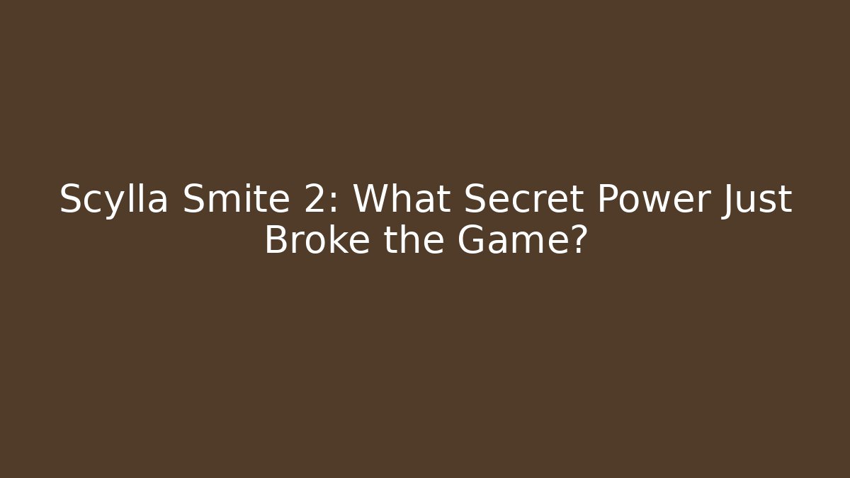 Scylla Smite 2: What Secret Power Just Broke the Game?