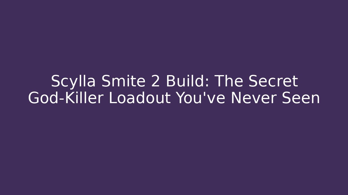 Scylla Smite 2 Build: The Secret God-Killer Loadout You’ve Never Seen