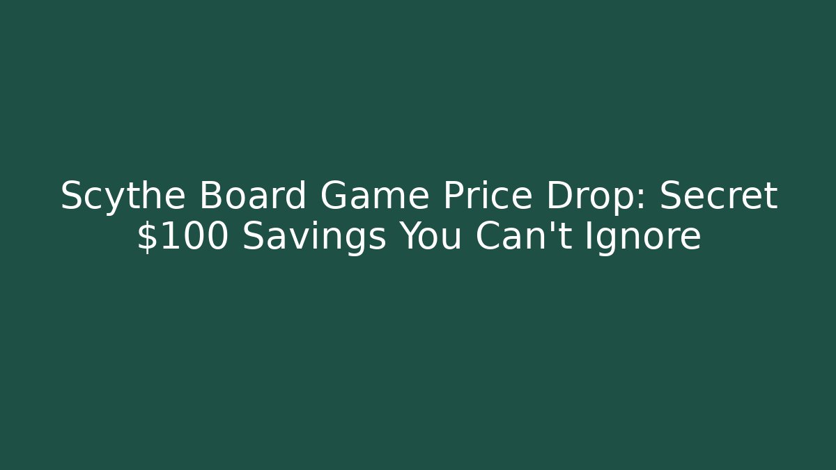 Scythe Board Game Price Drop: Secret $100+ Savings You Can’t Ignore