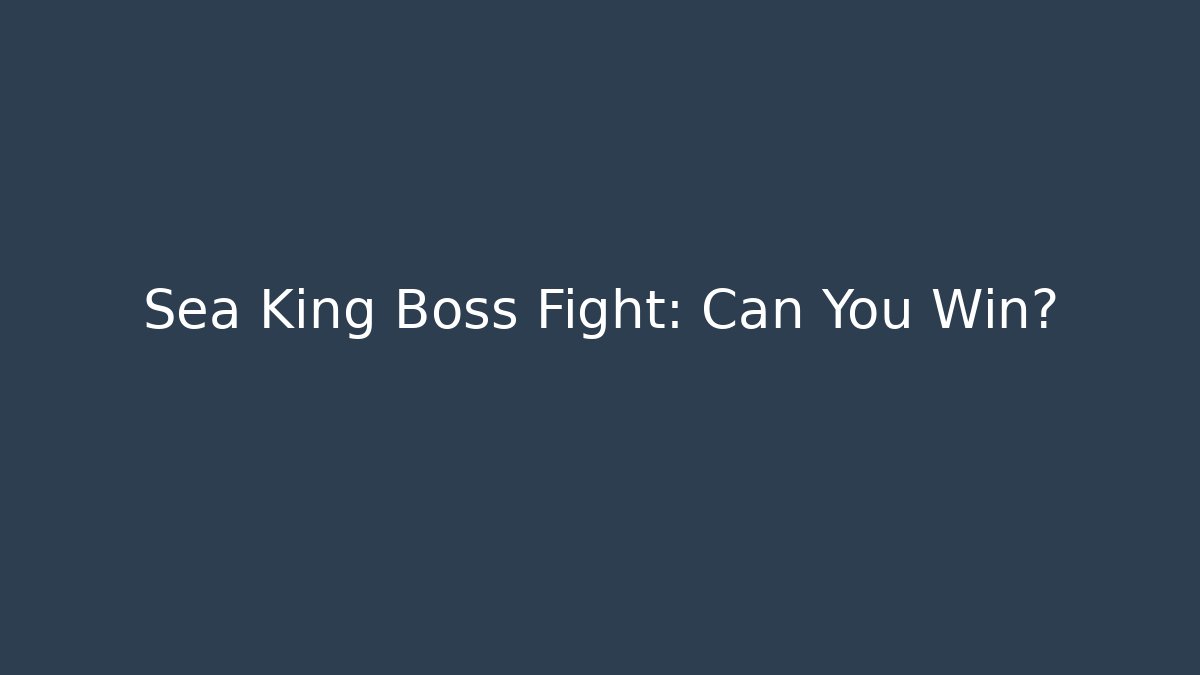Sea King Boss Fight: Can You Win?