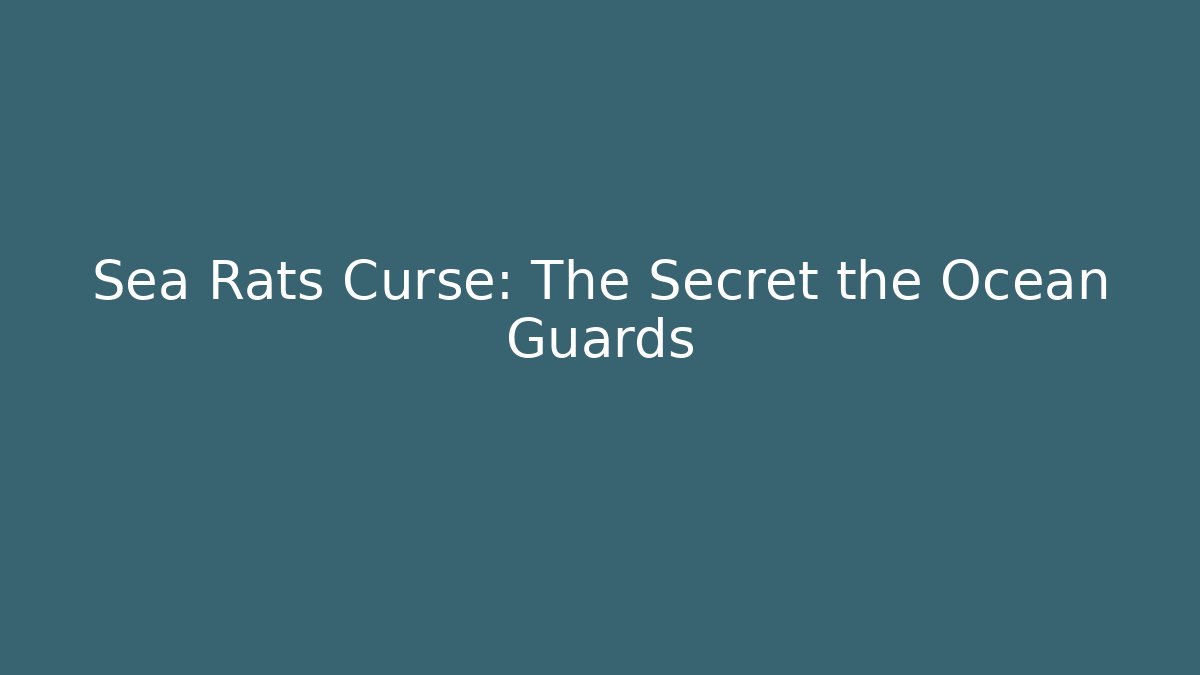 Sea Rats Curse: The Secret the Ocean Guards
