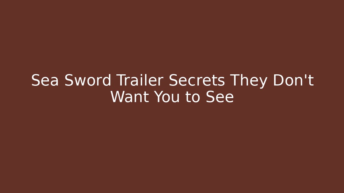 Sea Sword Trailer Secrets They Don’t Want You to See