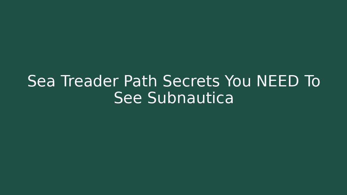 Sea Treader Path Secrets You NEED To See Subnautica
