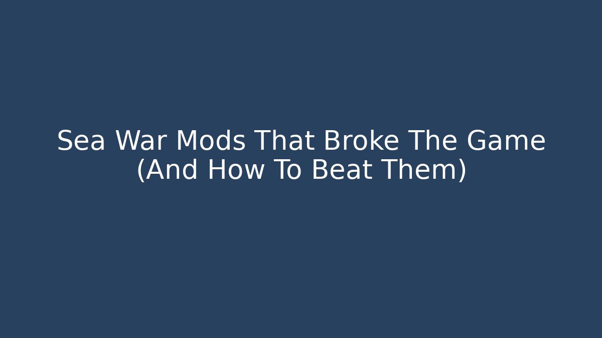 Sea War Mods That Broke The Game (And How To Beat Them) - Critter Realm