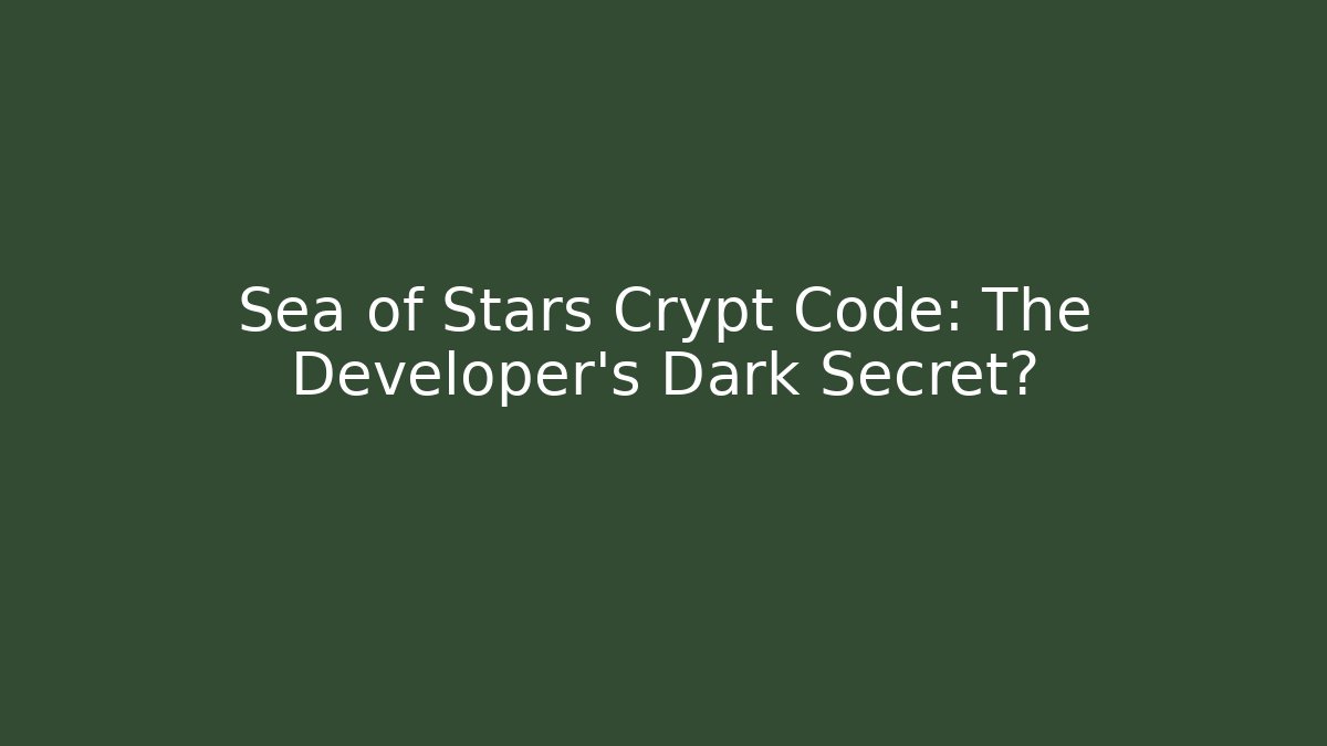 Sea of Stars Crypt Code: The Developer's Dark Secret?